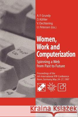 Women, Work and Computerization: Spinning a Web from Past to Future Grundy, A. Frances 9783540626107