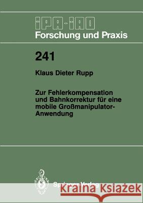 Zur Fehlerkompensation und Bahnkorrektur für eine mobile Großmanipulator-Anwendung Klaus D. Rupp 9783540626251 Springer-Verlag Berlin and Heidelberg GmbH & 