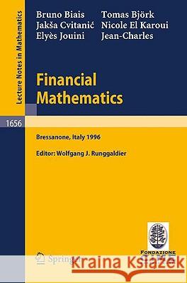 Financial Mathematics: Lectures given at the 3rd Session of the Centro Internazionale Matematico Estivo (C.I.M.E.) held in Bressanone, Italy, July 8-13, 1996 Bruno Biais, Thomas Björk, Jakša Cvitanic, Nicole El Karoui, Elyes Jouini, J.C. Rochet, Wolfgang J. Runggaldier 9783540626428 Springer-Verlag Berlin and Heidelberg GmbH & 