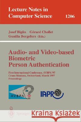 Audio- And Video-Based Biometric Person Authentication: First International Conference, Avbpa '97, Crans-Montana, Switzerland, March 12 - 14, 1997, Pr Bigün, Josef 9783540626602 Springer