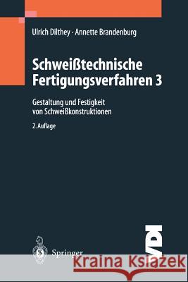Schweißtechnische Fertigungsverfahren: Gestaltung Und Festigkeit Von Schweißkonstruktionen Dilthey, Ulrich 9783540626619