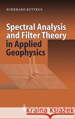 Spectral Analysis and Filter Theory in Applied Geophysics Burkhard Buttkus 9783540626749 Springer