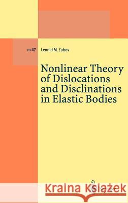 Nonlinear Theory of Dislocations and Disclinations in Elastic Bodies Leonid M. Zubov 9783540626848 Springer