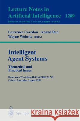 Intelligent Agent Systems: Theoretical and Practical Issues: Theoretical and Practical Issues. Based on a Workshop Held at Pricai '96, Cairns, Austral Cavedon, Lawrence 9783540626862 Springer