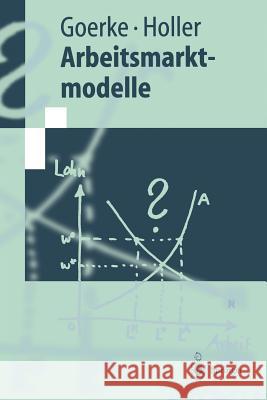 Arbeitsmarktmodelle Goerke, Laszlo Holler, Manfred J.  9783540626930 Springer, Berlin