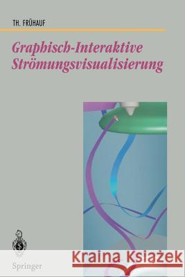 Graphisch-Interaktive Strömungsvisualisierung Frühauf, Thomas 9783540627081