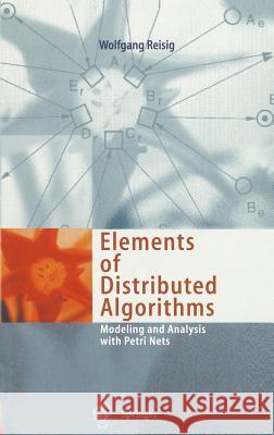 Elements of Distributed Algorithms: Modeling and Analysis with Petri Nets Reisig, Wolfgang 9783540627524 0