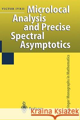 Microlocal Analysis and Precise Spectral Asymptotics Victor Ivrii 9783540627807 Springer