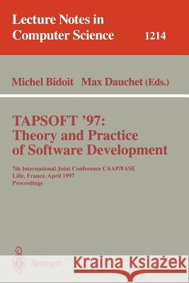 Tapsoft'97: Theory and Practice of Software Development: 7th International Joint Conference Caap/Fase, Lille, France, April 14-18, 1997, Proceedings Michel Bidoit Michel Bidoit Max Dauchet 9783540627814 Springer