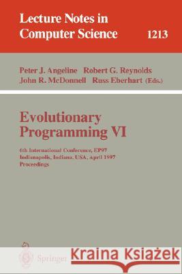Evolutionary Programming VI: 6th International Conference, Ep 97, Indianapolis, Indiana, Usa, April 13-16, 1997, Proceedings Angeline, Peter J. 9783540627883 Springer