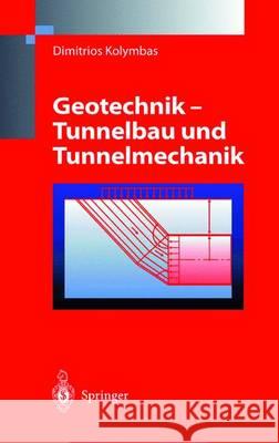 Geotechnik - Tunnelbau Und Tunnelmechanik: Eine Systematische Einfa1/4hrung Mit Besonderer Bera1/4cksichtigung Mechanischer Probleme Dimitrios Kolymbas 9783540628057