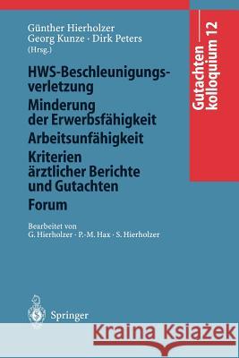 Gutachtenkolloquium 12: Hws-Beschleunigungsverletzung/Minderung Der Erwerbsfähigkeit/Arbeitsunfähigkeit/Kriterien Ärztlicher Berichte Und Guta Hierholzer, Günther 9783540628392