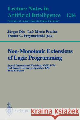 Non-Monotonic Extensions of Logic Programming: Second International Workshop Nmelp '96, Bad Honnef, Germany September 5 - 6, 1996, Selected Papers Dix, Juergen 9783540628439 Springer