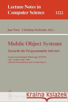 Mobile Object Systems Towards the Programmable Internet: Second International Workshop, Mos'96, Linz, Austria, July 8 - 9, 1996, Selected Presentation Vitek, Jan 9783540628521 Springer