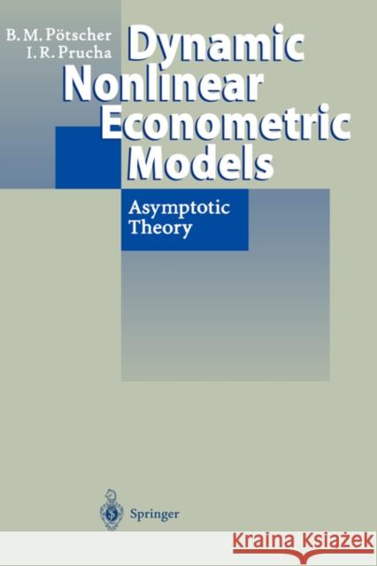 Dynamic Nonlinear Econometric Models: Asymptotic Theory Pötscher, Benedikt M. 9783540628576 Springer