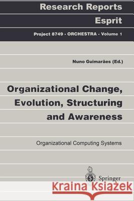 Organizational Change, Evolution, Structuring and Awareness: Organizational Computing Systems Guimaraes, Nuno 9783540628637
