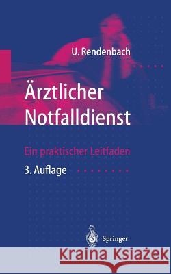 Ärztlicher Notfalldienst: Ein Praktischer Leitfaden Rendenbach, U. 9783540628811 Not Avail