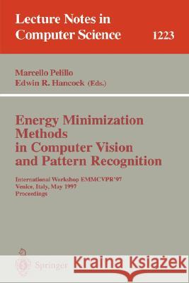Energy Minimization Methods in Computer Vision and Pattern Recognition: International Workshop Emmcvpr'97, Venice, Italy, May 21-23, 1997, Proceedings Pelillo, Marcello 9783540629092