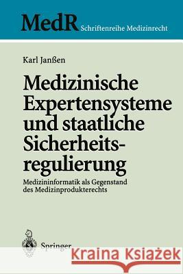 Medizinische Expertensysteme Und Staatliche Sicherheitsregulierung: Medizininformatik ALS Gegenstand Des Medizinprodukterechts Janßen, Karl 9783540629122