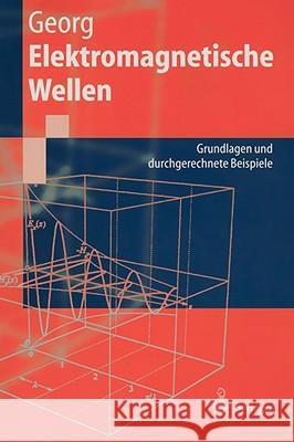 Elektromagnetische Wellen: Grundlagen Und Durchgerechnete Beispiele Georg, Otfried 9783540629245 