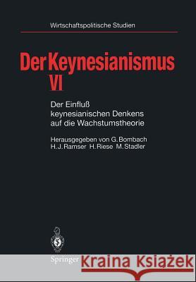 Der Keynesianismus VI: Der Einfluß Keynesianischen Denkens Auf Die Wachstumstheorie Bombach, Gottfried 9783540629269 Springer