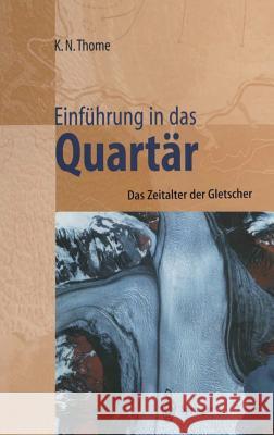 Einführung in Das Quartär: Das Zeitalter Der Gletscher Thome, Karl N. 9783540629320 Springer