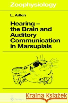 Hearing - The Brain and Auditory Communication in Marsupials Lindsay Aitkin 9783540629467 Springer