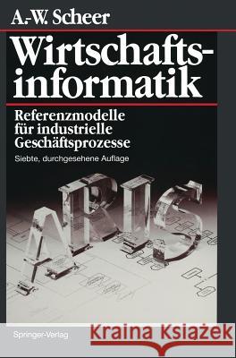 Wirtschaftsinformatik: Referenzmodelle Für Industrielle Geschäftsprozesse Scheer, August-Wilhelm 9783540629672