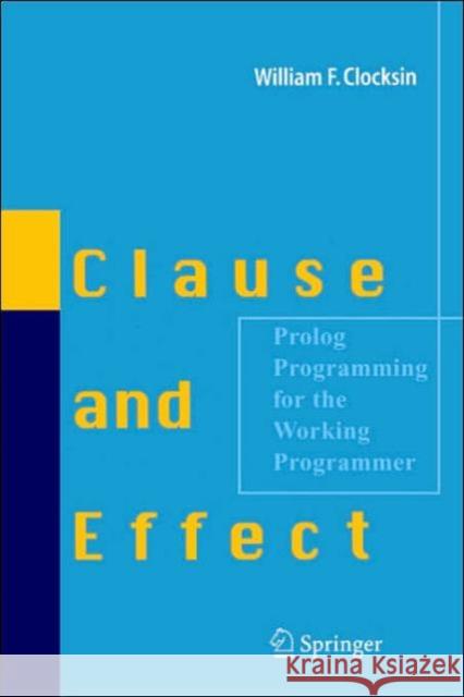 Clause and Effect: PROLOG Programming for the Working Programmer Clocksin, William F. 9783540629719 Springer