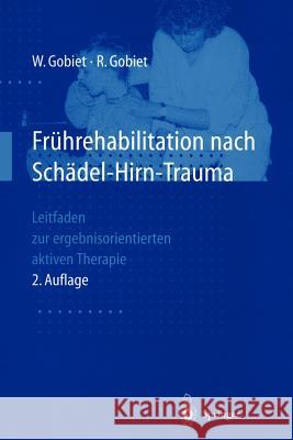 Frührehabilitation Nach Schädel-Hirn-Trauma: Leitfaden Zur Ergebnisorientierten Aktiven Therapie Gobiet, Wolfgang 9783540629924 Springer