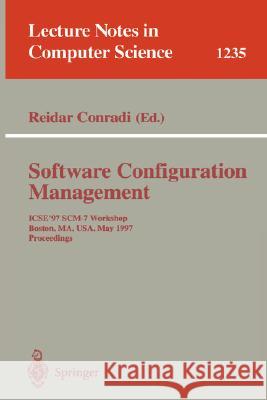 Software Configuration Management: Icse'97 Scm-7 Workshop, Boston, Ma, Usa, May 18-19, 1997 Proceedings Conradi, Reidar 9783540630142