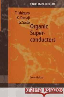 Organic Superconductors Takehiko Ishiguro, Kunihiko Yamaji, Gunzi Saito 9783540630258 Springer-Verlag Berlin and Heidelberg GmbH & 