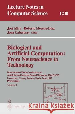Biological and Artificial Computation: From Neuroscience to Technology: International Work-Conference on Artificial and Natural Neural Networks, Iwann Jose Mira Roberto Moreno-Diaz Joan Cabestany 9783540630470 Springer