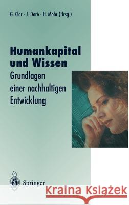 Humankapital Und Wissen: Grundlagen Einer Nachhaltigen Entwicklung Clar, Günter 9783540630524 Springer