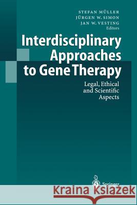 Interdisciplinary Approaches to Gene Therapy: Legal, Ethical and Scientific Aspects Müller, Stefan 9783540630562