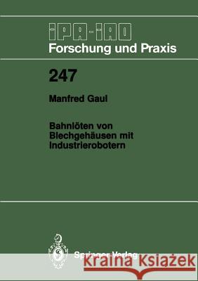 Bahnlöten Von Blechgehäusen Mit Industrierobotern Gaul, Manfred 9783540630647
