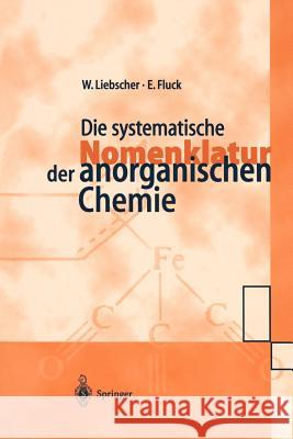 Die Systematische Nomenklatur Der Anorganischen Chemie Liebscher, Wolfgang 9783540630975