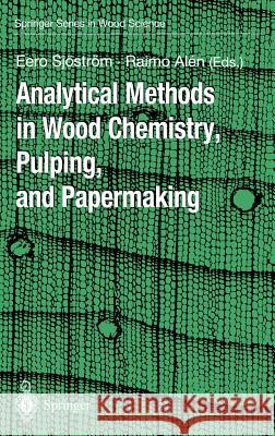 Analytical Methods in Wood Chemistry, Pulping, and Papermaking Eero Sjostrom R. Alen E. Sjostrom 9783540631026 Springer