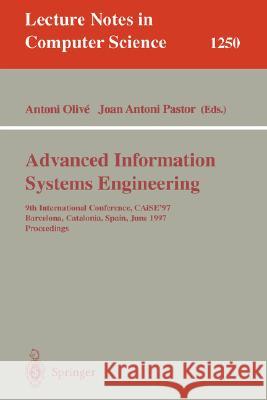 Advanced Information Systems Engineering: 9th International Conference, Caise'97, Barcelona, Catalonia, Spain, June 16-20, 1997, Proceedings Olive, Antoni 9783540631071 Springer