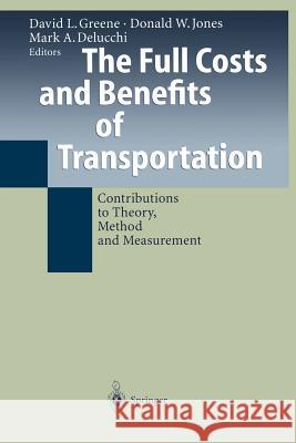 The Full Costs and Benefits of Transportation: Contributions to Theory, Method and Measurement Greene, David L. 9783540631231 Springer