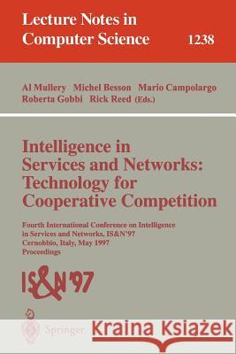 Intelligence in Services and Networks: Technology for Cooperative Competition: Fourth International Conference on Intelligence in Services and Network Mullery, Al 9783540631354