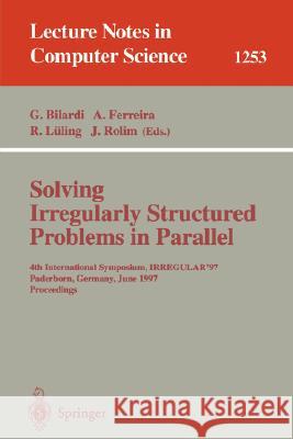 Solving Irregularly Structured Problems in Parallel: 4th International Symposium, Irregular '97, Paderborn, Germany, June 12-13, 1997, Proceedings Bilardi, Gianfranco 9783540631385 Springer