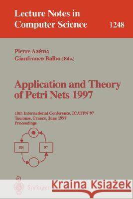 Application and Theory of Petri Nets 1997: 18th International Conference, Icatpn'97, Toulouse, France, June 23-27, 1997, Proceedings Azema, Pierre 9783540631392
