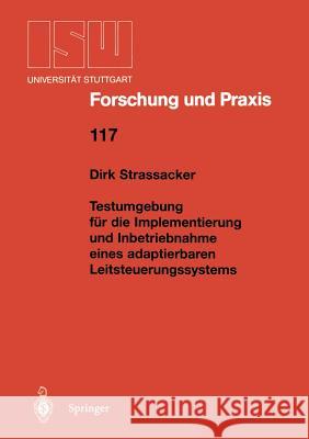 Testumgebung Für Die Implementierung Und Inbetriebnahme Eines Adaptierbaren Leitsteuerungssystems Strassacker, Dirk 9783540631613 Not Avail