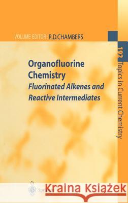 Organofluorine Chemistry: Fluorinated Alkenes and Reactive Intermediates Chambers, Richard D. 9783540631712