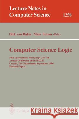 Computer Science Logic: 10th International Workshop, CSL '96, Annual Conference of the Eacsl, Utrecht, the Netherlands, September 21 - 27, 199 Dalen, Dirk Van 9783540631729 Springer