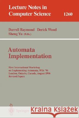 Automata Implementation: First International Workshop on Implementing Automata, Wia '96, London, Ontario, Canada, August 29 - 31, 1996, Revised Raymond, Darrell 9783540631743 Springer