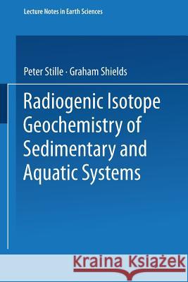 Radiogenic Isotope Geochemistry of Sedimentary and Aquatic Systems Peter Stille Graham Shields 9783540631774