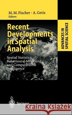 Recent Developments in Spatial Analysis: Spatial Statistics, Behavioural Modelling, and Computational Intelligence Fischer, Manfred M. 9783540631804 Springer