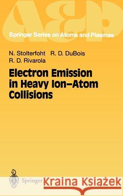 Electron Emission in Heavy Ion-Atom Collisions N. Stolterfoht Nikolaus Stolterfoht Stolterfoht 9783540631842